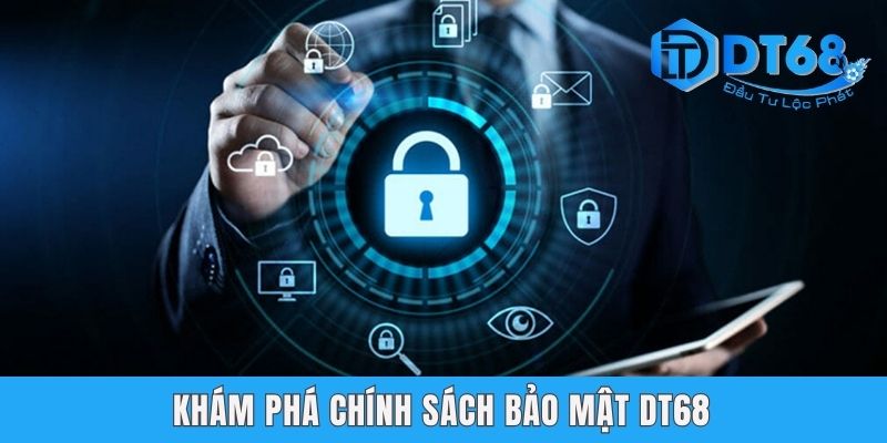 Chính Sách Bảo Mật DT68 - Quy Trình Mã Hóa Thông Tin Khám phá chính sách bảo mật DT68