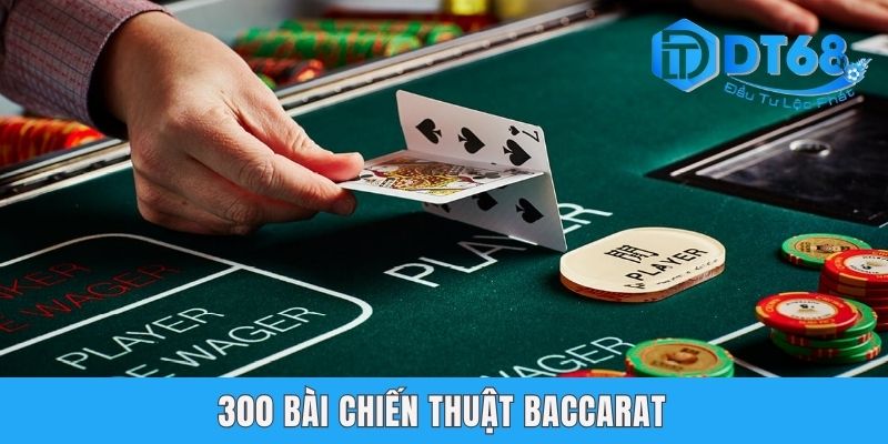 300 Bài Chiến Thuật Baccarat - Kho Bí Kíp Cho Dân Chơi DT68