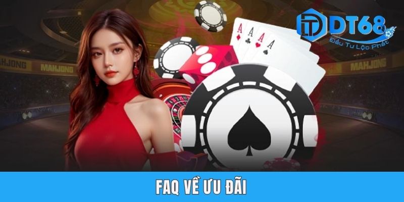 Nạp Tiền Lần Đầu Tại DT68 Nhận 100% Bonus - X1 Vòng Cược FAQ về ưu đãi