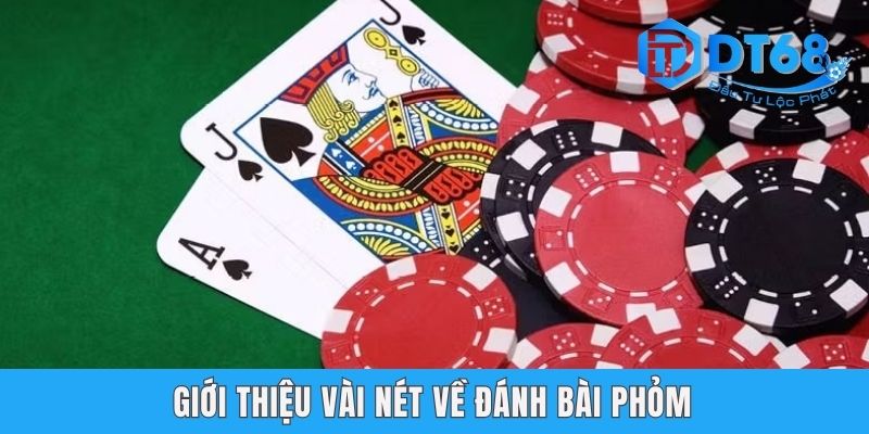 Đánh Bài Phỏm DT68 - Mẹo Hay Giúp Game Thủ Làm Chủ Bàn Chơi Giới thiệu vài nét về đánh bài Phỏm