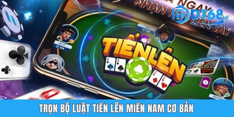 Luật Tiến Lên Miền Nam DT68 Từ A Đến Z Siêu Chuẩn Trọn bộ luật tiến lên miền Nam cơ bản
