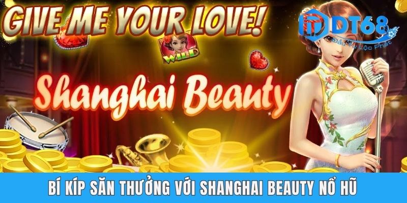 Shanghai Beauty Nổ Hũ DT68 - Quay Thưởng Với Chủ Đề Trung Hoa Bí kíp săn thưởng với Shanghai Beauty nổ hũ