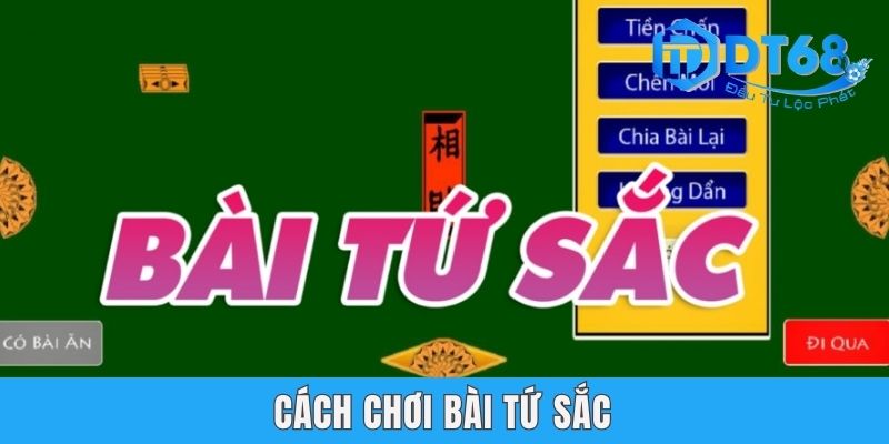 Hướng Dẫn Chi Tiết Cách Chơi Bài Tứ Sắc DT68 Siêu Đơn Giản