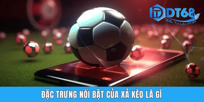 Xả Kèo Là Gì Tại DT68 | Chia Sẻ Bí Kíp Phá Đảo Game Hiệu Quả Đặc trưng nổi bật của xả kèo là gì