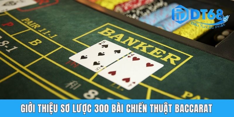 300 Bài Chiến Thuật Baccarat - Kho Bí Kíp Cho Dân Chơi DT68 Giới thiệu sơ lược 300 bài chiến thuật Baccarat
