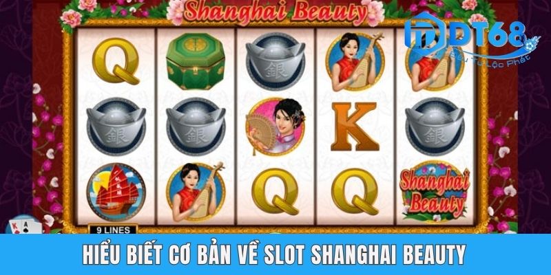 Shanghai Beauty Nổ Hũ DT68 - Quay Thưởng Với Chủ Đề Trung Hoa Hiểu biết cơ bản về slot Shanghai Beauty