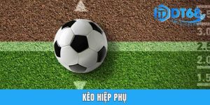 Kèo Hiệp Phụ DT68 - Gợi Mở Kỹ Thuật Đánh Độ Chuẩn 99%
