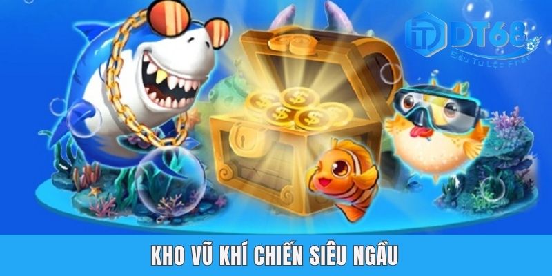 Bắn Cá Casino DT68 - Lò Đào Tạo Thợ Săn Skill Bắn Siêu Đỉnh Kho vũ khí chiến siêu ngầu
