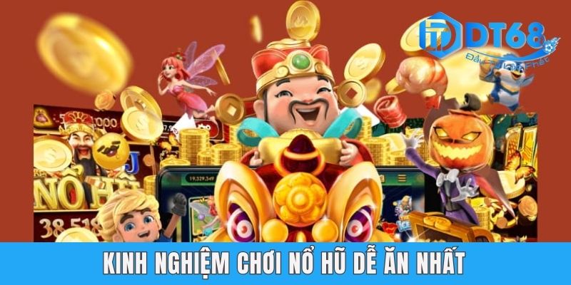 DT68 Bật Mí Cho Newbie Một Số Kinh Nghiệm Chơi Nổ Hũ Dễ Nhất Bật mí top 4 kinh nghiệm chơi nổ hũ dễ ăn nhất