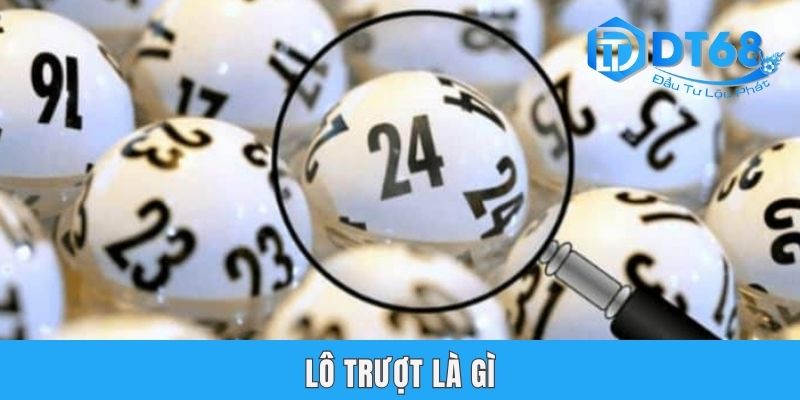 Lô Trượt Là Gì? Tổng Hợp 3 Hình Thức Phổ Biến Nhất Tại DT68