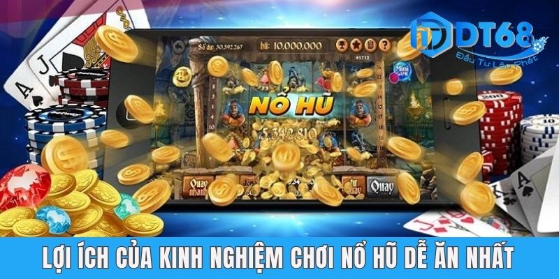 DT68 Bật Mí Cho Newbie Một Số Kinh Nghiệm Chơi Nổ Hũ Dễ Nhất Lợi ích của kinh nghiệm chơi nổ hũ dễ ăn nhất