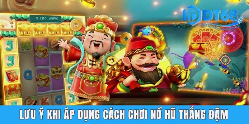 DT68 Bật Mí Cho Newbie Một Số Kinh Nghiệm Chơi Nổ Hũ Dễ Nhất Lưu ý khi áp dụng cách chơi nổ hũ thắng đậm