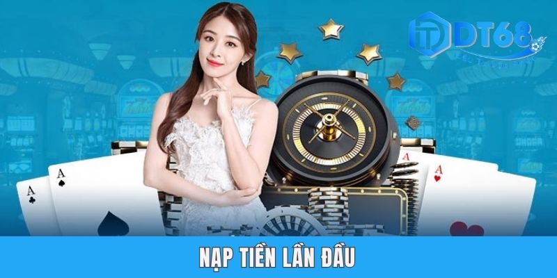 Nạp Tiền Lần Đầu Tại DT68 Nhận 100% Bonus - X1 Vòng Cược