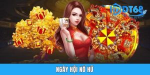 Ngày Hội Nổ Hũ DT68 - Khuyến Mãi Hot Không Thể Bỏ Lỡ