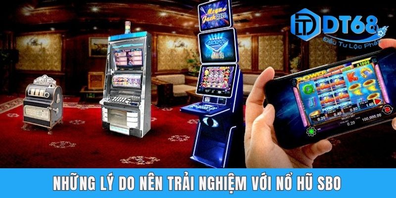 Nổ Hũ SBO - Thể Loại Game Đổi Thưởng Đầy Bất Ngờ Tại DT68 Những lý do nên trải nghiệm với nổ hũ SBO