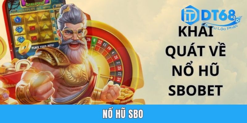 Nổ Hũ SBO - Thể Loại Game Đổi Thưởng Đầy Bất Ngờ Tại DT68