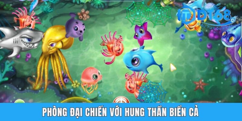 Máy Bắn Cá Siêu Hào DT68 - Chơi Cực Đã, Rinh Thưởng Cực To Phòng đại chiến với hung thần biển cả