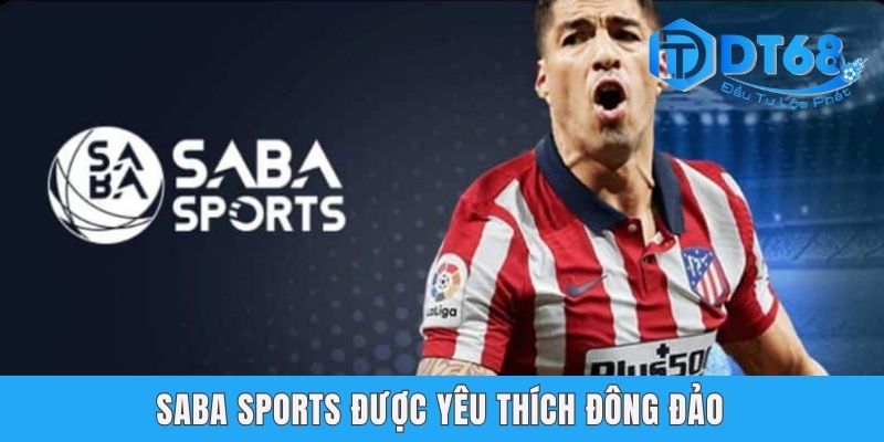 SABA Sports DT68 | Sảnh Chơi Hấp Dẫn Nên Trải Nghiệm 2025 SABA Sports được yêu thích đông đảo
