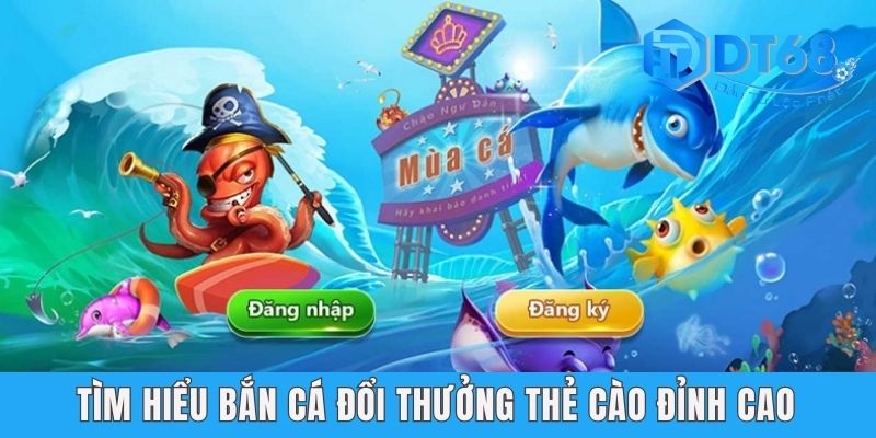 Bắn Cá Đổi Thưởng Thẻ Cào DT68 - Cuộc Phiêu Lưu Hấp Dẫn 2025 Tìm hiểu bắn cá đổi thưởng thẻ cào đỉnh cao