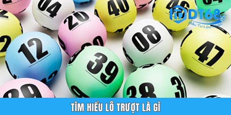 Lô Trượt Là Gì? Tổng Hợp 3 Hình Thức Phổ Biến Nhất Tại DT68 Tìm hiểu lô trượt là gì